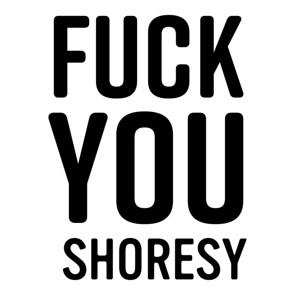 Fuck You Shoresy .png