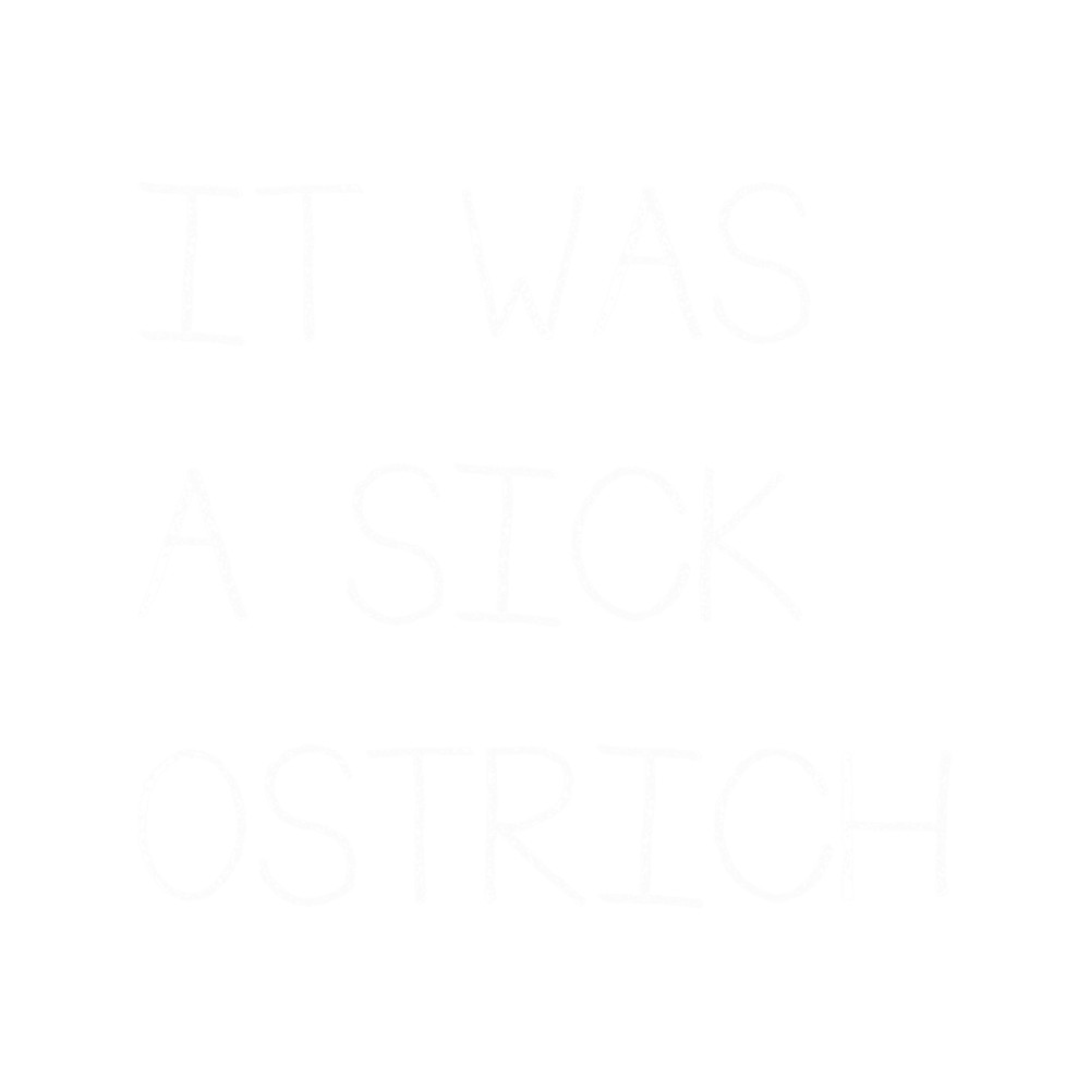 It Was A Sick Ostrich .png