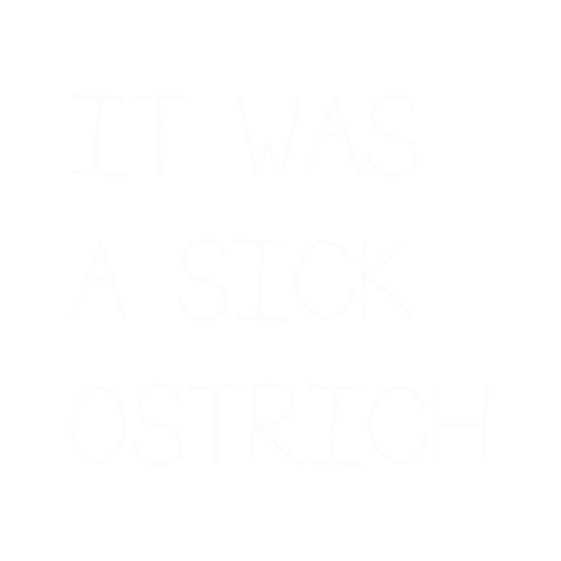 It Was A Sick Ostrich .png