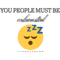 you people must be exhausted .png