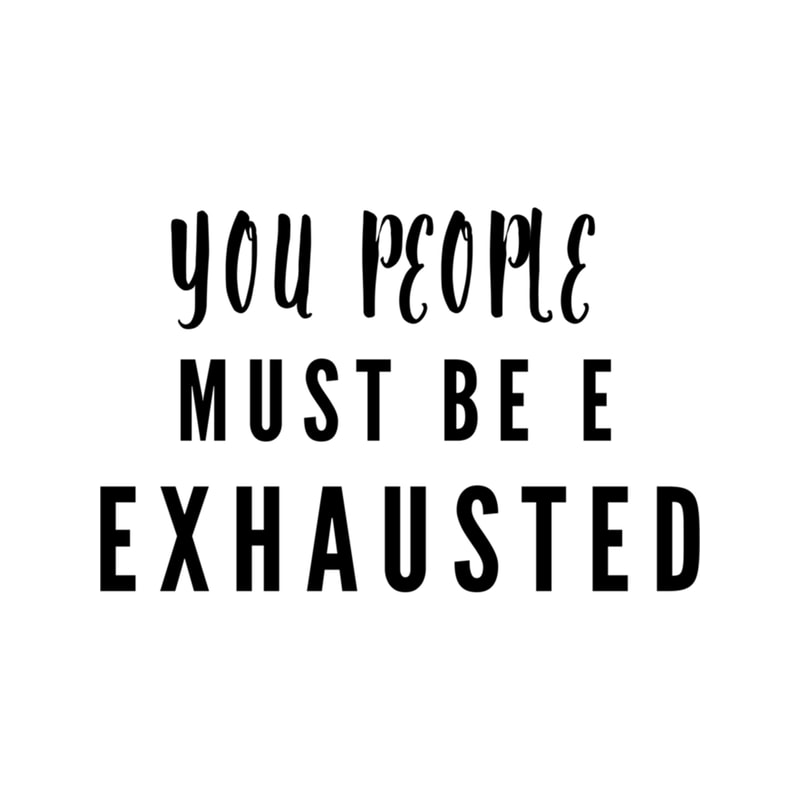 you people must be exhausted .png