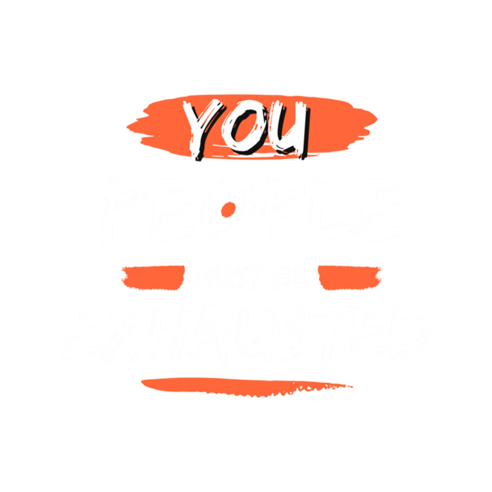 you peoples must be exhausted .png