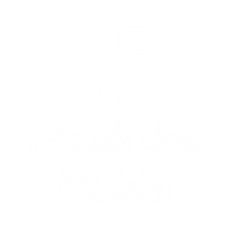 Let's talk about Rex, baby! .png