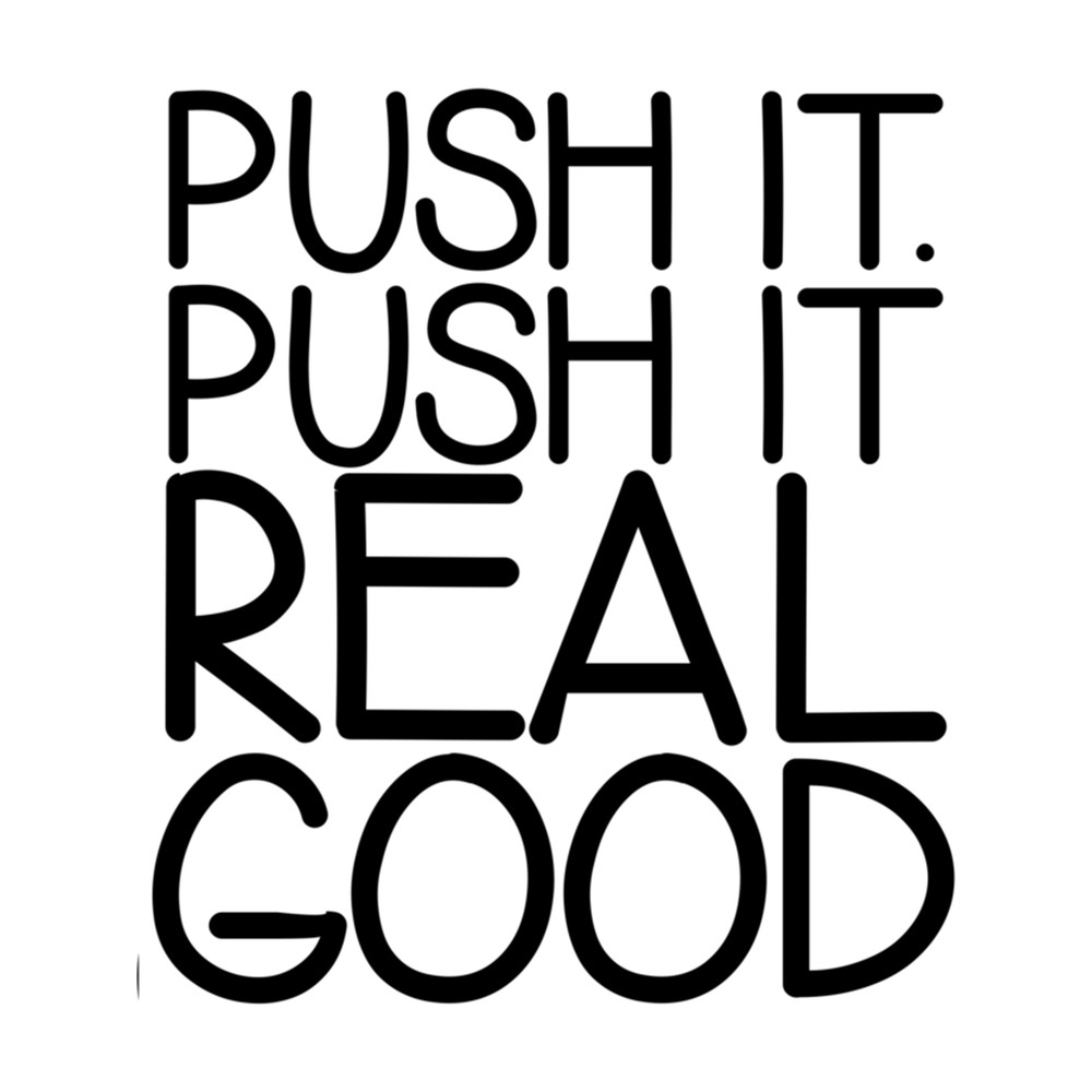 Push It Real Good.png