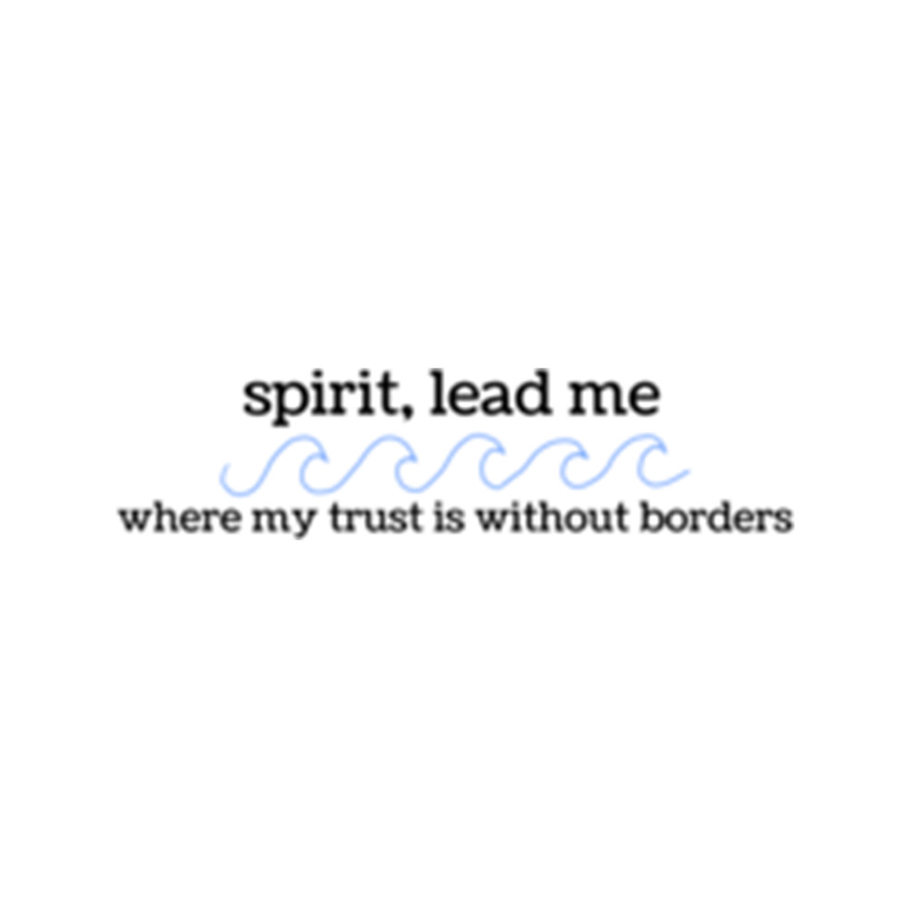 spirit lead my where my trust is without borders .png