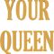 Your queen .png
