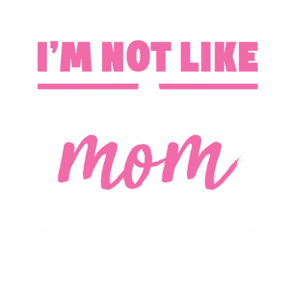 I Am Not Like A Regular Mom Gifts Idea  .png