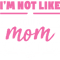 I Am Not Like A Regular Mom Gifts Idea  .png