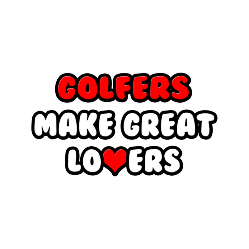 Golfers Make Great Lovers  .png