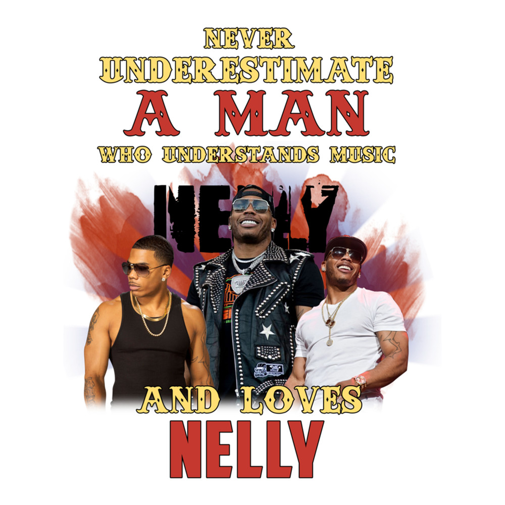 Never Underestimate A Man Who Loves Nellly .png