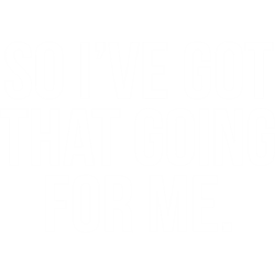 so i've got that going for me