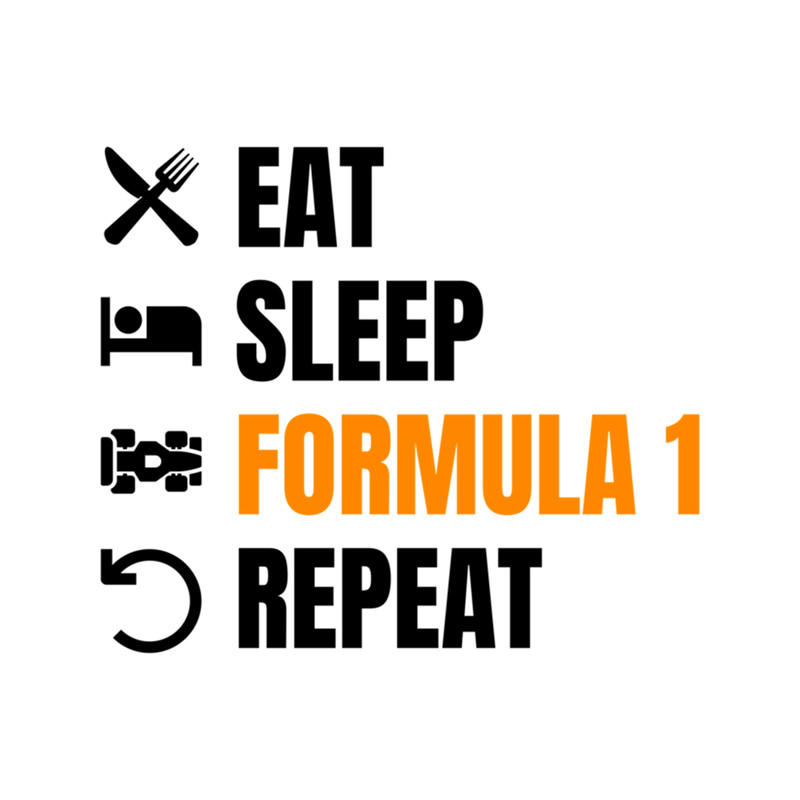 Eat Sleep Formula 1 Repeat Orange on White .png
