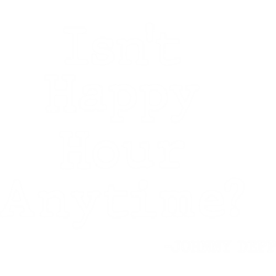 isn't happy hour anytime