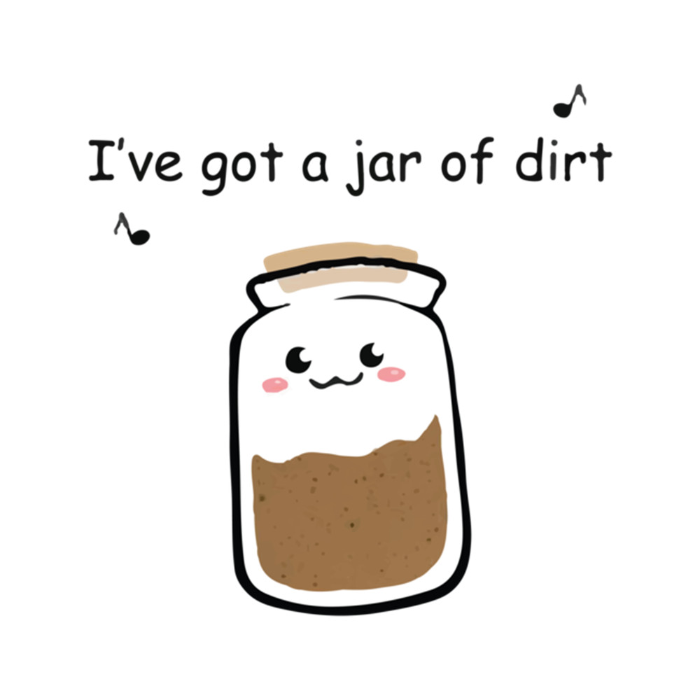 I've got a jar of dirt .png
