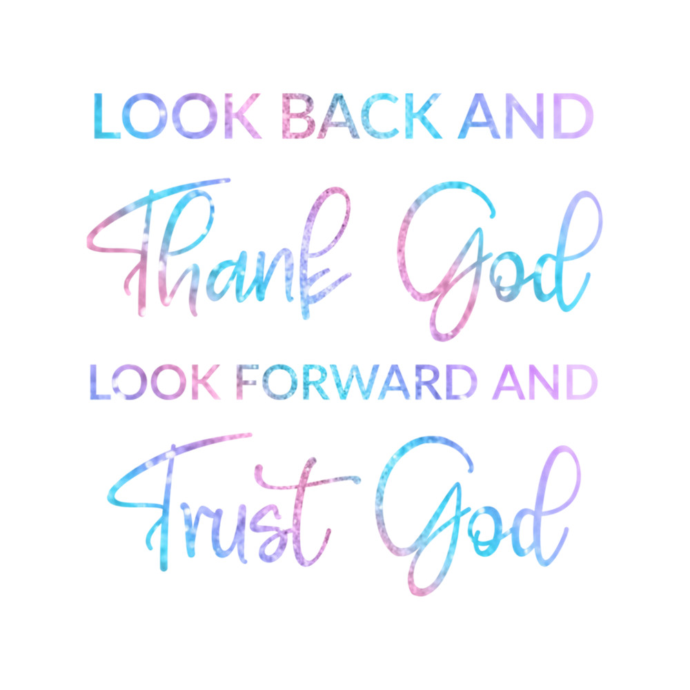 Look Back And Thank God Look Forward And Trust God ,crystal style .png