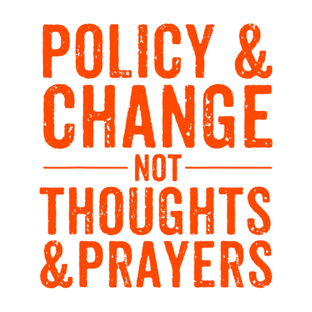 Anti Gun Policy & Change Not Thoughts & Prayers Wear Orange .png