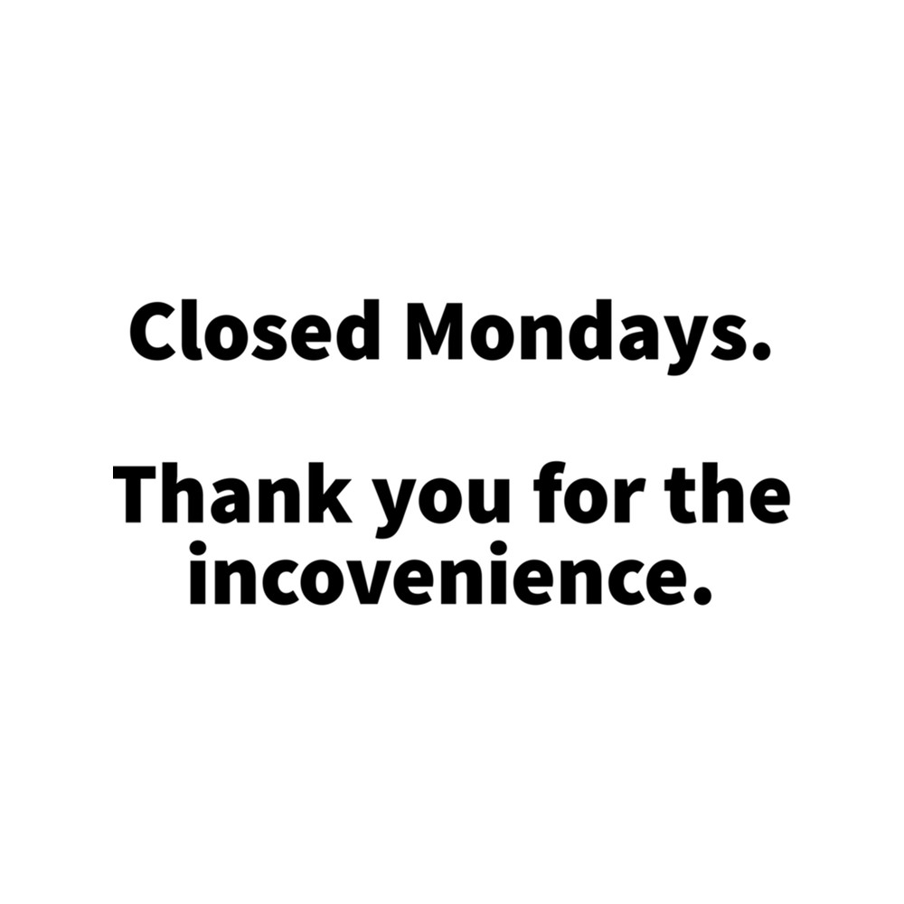 Closed Mondays Thank You For The Inconvenience .png