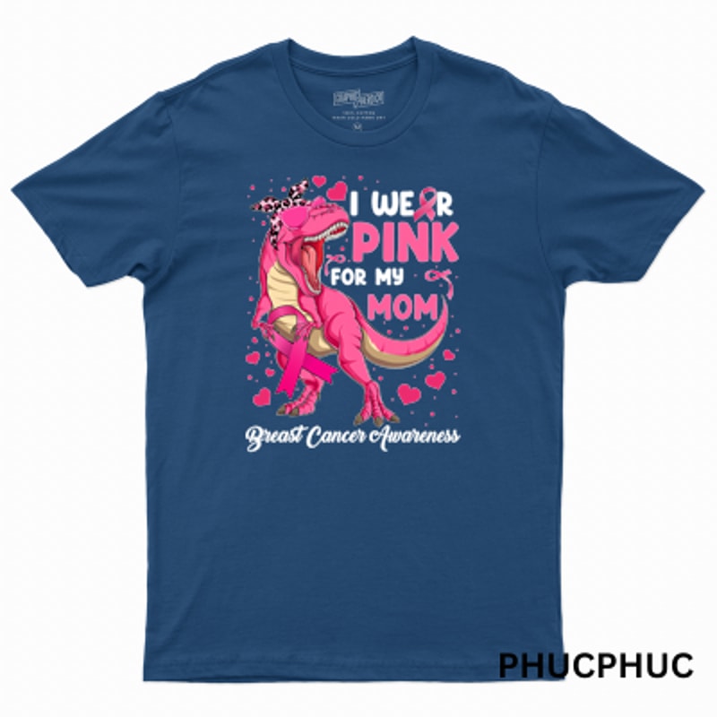 BC I Wear Pink for My Mom Funny Dinosaur T Rex Breast Cancer.png