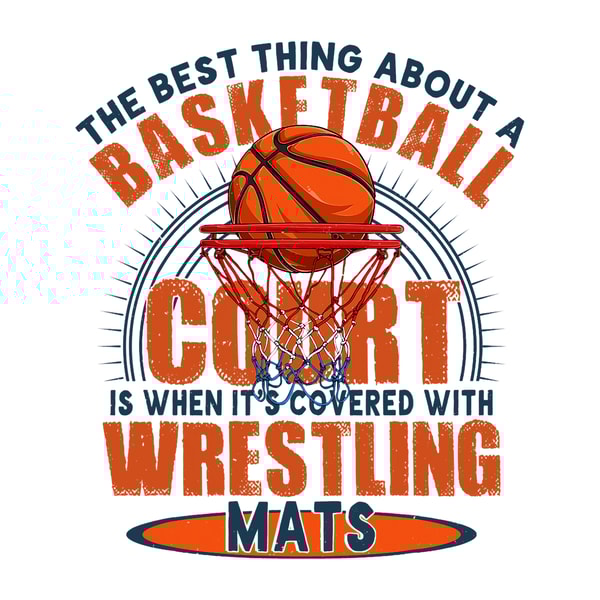 Best Thing On A Basketball Floor Is Wrestling Mats.png