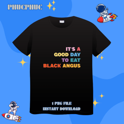 barbecue its a good day to eat black angus grillingpng, png for shirt, png files for sublimation, digital download, prin