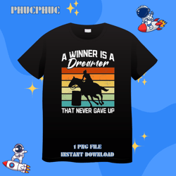 barrel racing a winner is a dreamer that never gave uppng, png for shirt, png files for sublimation, digital download, l