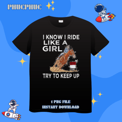 barrel racing horse rodeo cowgirl i know i ride like a girlpng, png for shirt, png files for sublimation, digital downla