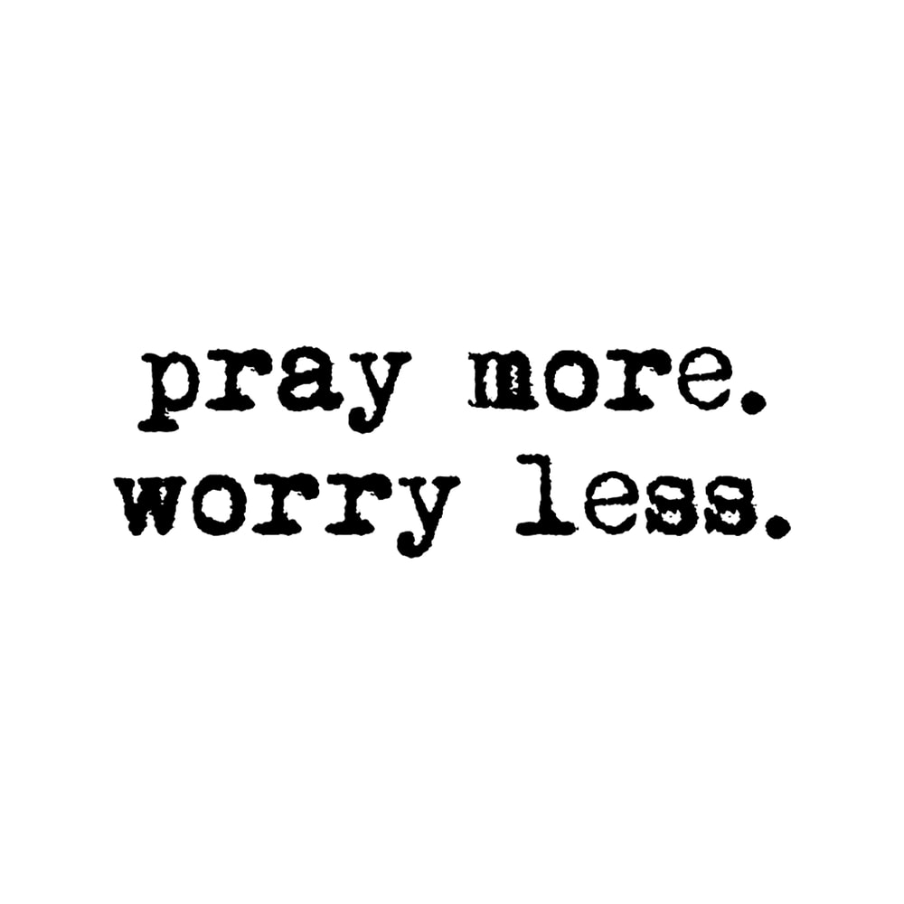 pray more worry less .png