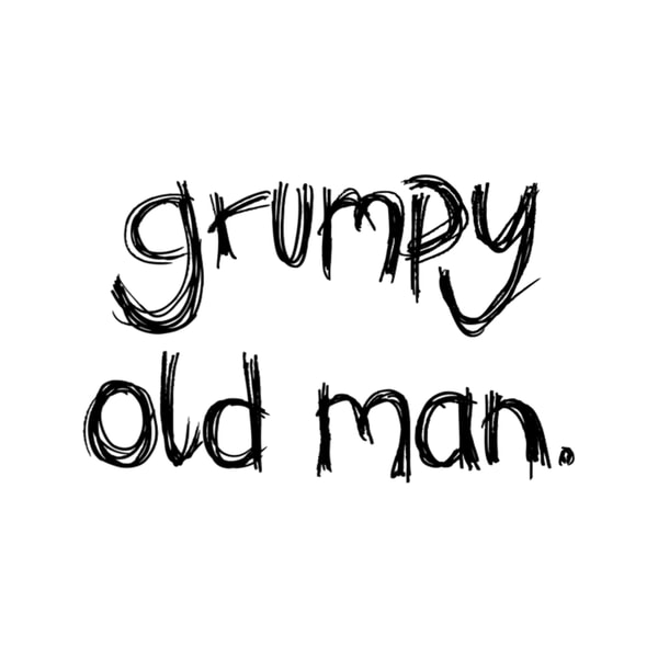 Grumpy Old Man (Black Text).png | Inspire Uplift