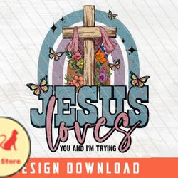 jesus loves you and im trying svg design 53