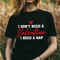 i don't need a valentine i need a nap svg, valentine's day svg, valentine shirt,valentine heart svg, funny valentine svg