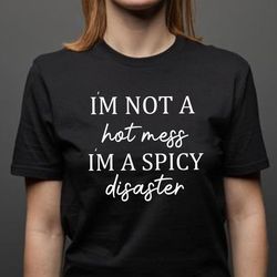 im not a hot mess im a spicy disaster svg, funny quote svg,funny mom svg,girl funny saying svg,mom life svg,cricut,cut f