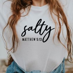 salty matthew 5:13 svg, christian svg,inspirational svg,bible verse svg,salt and light svg,self love svg,christian shirt