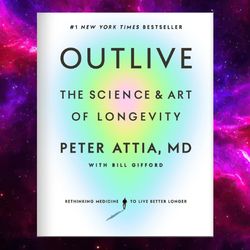 Outlive: The Science and Art of Longevity Outlive: The Science and Art of Longevity
