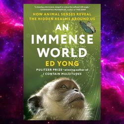 An Immense World: How Animal Senses Reveal the Hidden Realms Around Us by Ed Yong (Author)