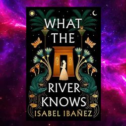 What the River Knows: A Novel (Secrets of the Nile Book 1) by Isabel Ibanez