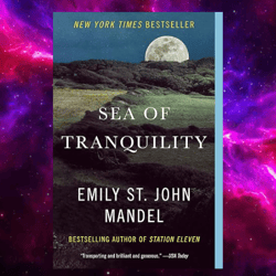 Sea of Tranquility: A novel by Emily St. John Mandel (Author)