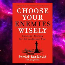 Choose Your Enemies Wisely: Business Planning for the Audacious Few by Patrick Bet-David (Author)