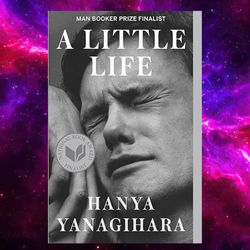 A Little Life: A Novel by Hanya Yanagihara (Author)