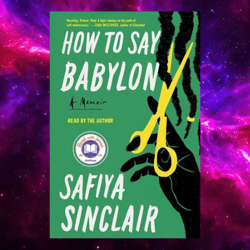 How to Say Babylon: A Memoir By Safiya Sinclair