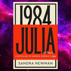 Julia: A Retelling of George Orwell's 1984 by Sandra Newman (Author)