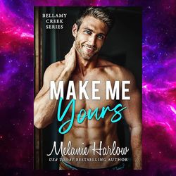 Make Me Yours: A Small Town Single Dad Romance (bellamy Creek Series Book 2)