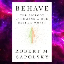Behave: The Biology of Humans at Our Best and Worst By Robert Sapolsky (Author)