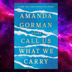 Call Us What We Carry: Poems By Amanda Gorman (Author)