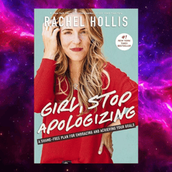 Girl, Stop Apologizing: A Shame-Free Plan for Embracing and Achieving Your Goals (Girl, Wash Your Face)