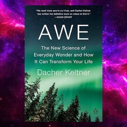 Awe: The New Science of Everyday Wonder and How It Can Transform Your Life by Dacher Keltner (Author)