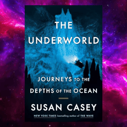 The Underworld: Journeys to the Depths of the Ocean by Susan Casey (Author)