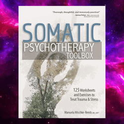 Somatic Psychotherapy Toolbox: 125 Worksheets and Exercises for Trauma & Stress by Manuela Mischke-Reeds (Author)