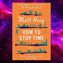 How To Stop Time: A Novel By Matt Haig (author)