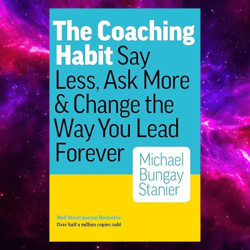 Coaching Habit by Michael Stanier Bungay (Author)