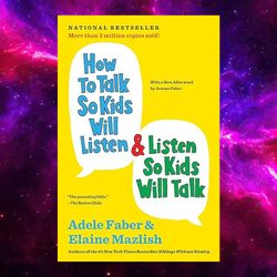 How to Talk So Kids Will Listen & Listen So Kids Will Talk (The How To Talk Series) by Adele Faber (Author)